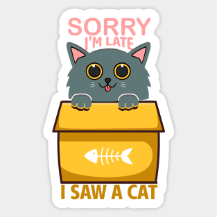 Sorry I'm Late, I saw a Cat Sticker